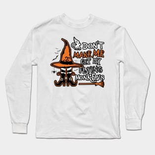 Don't Make Me Get My Flying Monkeys Long Sleeve T-Shirt